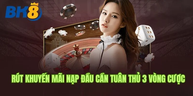 Rút Khuyến Mãi Nạp Đầu Bk8 cần đáp ứng đủ số vòng cược